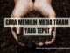 cara MEMILIH MEDIA TANAM YANG tepat